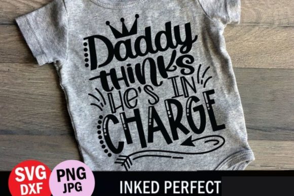 Daddy Thinks He's in Charge Graphics for Crafts