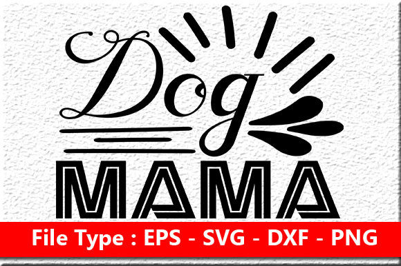 Funny Mom Quote Design, Dog MAMA Graphics for Crafts