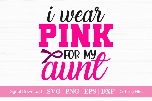 I Wear Pink for My Aunt - Graphics for Crafts