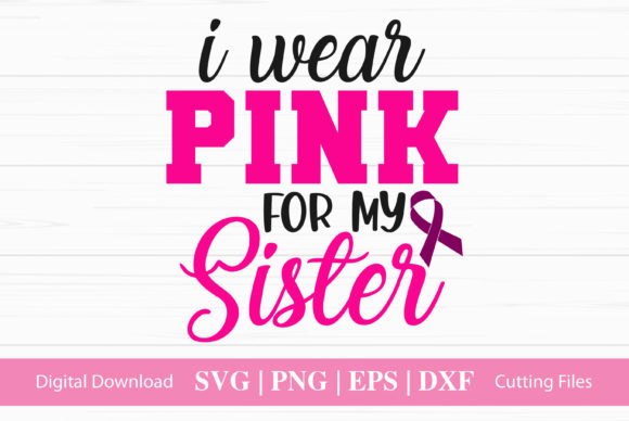 I Wear Pink for My Sister - Graphics for Crafts