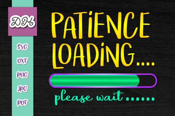 Patience Loading Please Wait Print Cut – A Graphic Design Asset for Crafts
