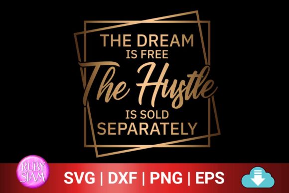 The Dream is Free the Hustle is Sold Separately Graphics for Branding